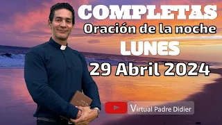 Completas de hoy Lunes 29 Abril 2024. Oración de la noche. Padre Didier