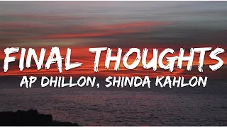 FINAL THOUGHTS (LYRICS) - AP DHILLON | SHINDA KAHLON ||TWO HEARTS NEVER BREAK THE SAME