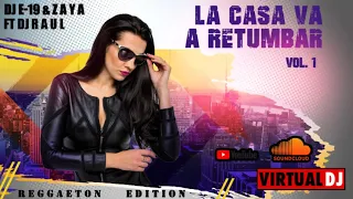 LA CASA VA A RETUMBAR DJ E 19 & ZAYA FT DJ RAUL