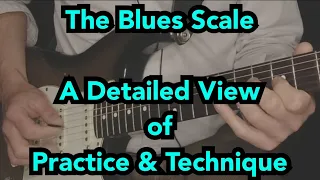 The Blues Scale - a Detailed View of Practice & Technique