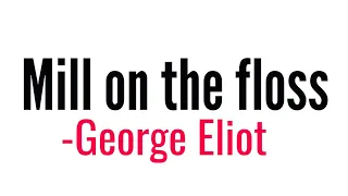 Mill on the floss: Novel by George Eliot in Hindi summary Explanation and full analysis