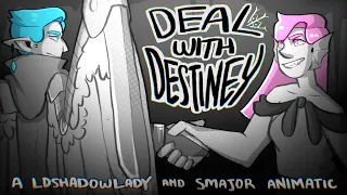 Deal with Destiny || A LDShadowlady and Smajor Animatic