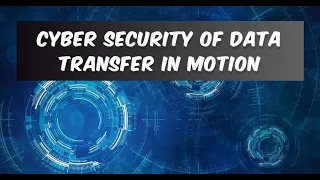 Cyber Security of Data Transfer in Motion #cybersecurity #datasecurity