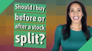 Should I buy before or after a stock split?