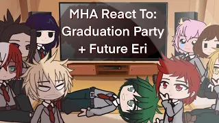 MHA react to Graduation Party + Future Eri || Yuxii