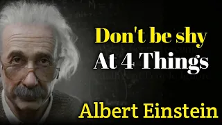 Don't Be Shy At 4 Things | Albert Einstein