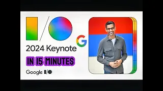 Google I/O 2024 keynote in 15 minutes