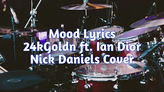 Mood Lyrics - 24kGoldn ft. Ian Dior (Nick Daniels Cover)