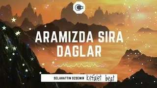 SELAHATTİN ÖZDEMİR ARAMIZDA SIRA DAGLAR ARABESK REMİX