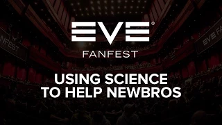 EVE Fanfest 2015: Using Science to Help Newbros