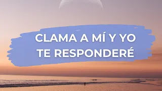 Clama a mí y yo te responderé. REFLEXIÓN, ORACIÓN, PROMESADEDIOS.