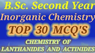 BSc second year inorganic chemistry : Top 30 MCQ's : Chemistry of Lanthanides and Actinides #RVCc
