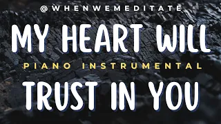 My Heart Will Trust - Instrumental With Scriptures | Hillsong Worship @whenwemeditate