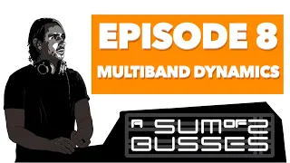 EP8 - Multiband Dynamics! Into the F6 & the DYN8...