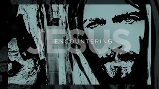 Encountering Jesus  - John 3:1-10 - Nicodemus