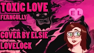 Toxic Love - Ferngully - female cover by Elsie Lovelock