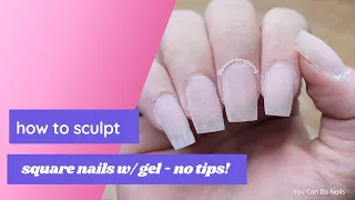 How To Sculpt Square Nails with Gel | No Tips | Builder Gel | DIY Extensions