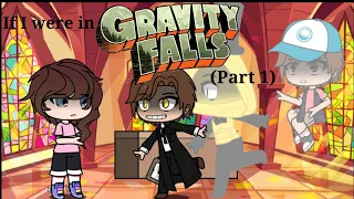 If I were in Gravity Falls (Part 1/2)