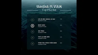 "Nói em nghe đi có lẽ bên nhau là sai... " - thaolinh ft ViAM | Playlist 01