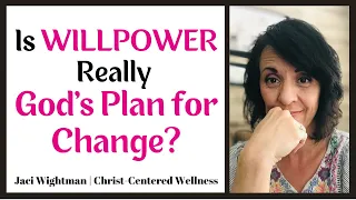 Is Willpower Really God's Plan for Change? Weight Loss, Emotional Eating, Sugar Addiction