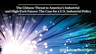 The Chinese Threat to America's Industrial and High-Tech Future: The Case for a U.S. Industrial Poli