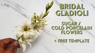 How To Make Bridal Gladioli Flowers & Buds | Gumpaste or Cold Porcelain | + FREE TEMPLATE
