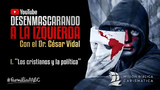 DESENMASCARANDO A LA IZQUIERDA I - Los Cristianos y la política - Dr. César Vidal