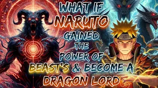 What If Naruto Gained The Power Of Beast’s And Become A Dragon Lord