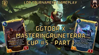 GGToor X MasteringRuneterra Cup #5 - Part 1 | Tournament Gameplay | Legends of Runeterra