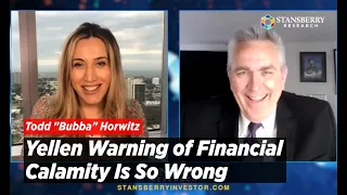Janet Yellen Warning of Financial Calamity Is Wrong on So Many Levels | Todd "Bubba" Horwitz