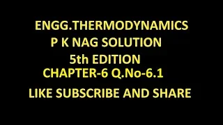 P K NAG ENGINEERING THERMODYNAMICS  (5th Edition )SOLUTION CHAPTER-6 , Q.No-6.1.