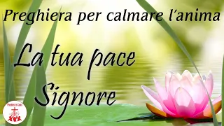 La Tua pace Signore - Preghiera per calmare l'anima | Preghiera in Canto | #cantireligiosi