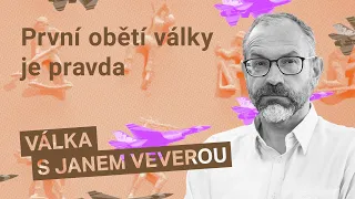 Jan Vevera: První obětí války je pravda, používejme vlastní rozum