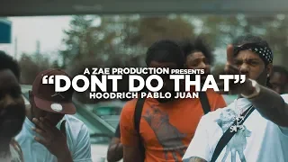 Hoodrich Pablo Juan - Don’t Do That (Official Music Video) Shot By @AZaeProduction