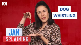 Jan Splaining: What is Dog Whistling? | Question Everything | ABC TV + iview