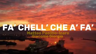 Matteo Paolillo-Icaro,Giacomo Giorgio - FA’ CHELL’ CHE A’ FA’ (LYRICS)