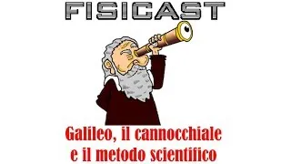 Galileo, il Cannocchiale e il Metodo Scientifico - FISICAST #23