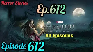 Yakshini Episode 612।।Yakshini 612 Episode।।Full Episode Today।#hindihorrorstories #yakshini