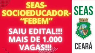 SEAS / FEBEM: SISTEMA SÓCIO EDUCATIVO DO CEARÁ! SAIU EDITAL COM MAIS DE MIL VAGAS !!!