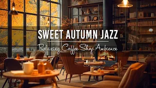 Sweet Autumn Jazz in Cozy Coffee Shop Ambience 🍂 Smooth Jazz Instrumental Music for Relax, Study