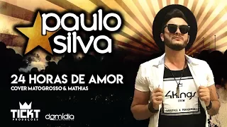 Paulo Silva - 24 Horas de Amor (Cover Matogrosso & Mathias)