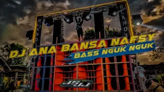 DJ •ANA BANSA NAFSY•Lagu terbaru•bass nguk nguk√