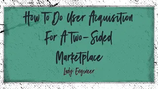 How To Do User Acquisition For A Two-Sided Marketplace