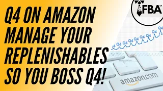 Q4 on (Amazon FBA)  - Manage Your Replenishables So You Boss Q4!