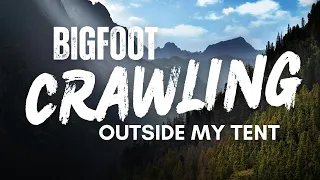 Awoke To Find 4 BIGFOOT Crawling Outside Towards My Tent  | BIGFOOT ENCOUNTERS PODCAST Over 1 Hour