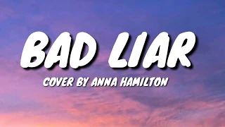 Imagine Dragons - Bad Liar | cover by Anna Hamilton (lyrics)