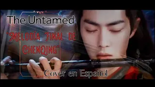 The Untamed 【陈情令】"Melodía Final de ChenQing"   曲尽陈情 COVER EN ESPAÑOL
