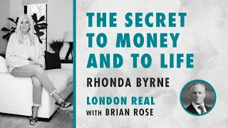 Brian Rose and Rhonda Byrne on the secret to money and to life | London Real | RHONDA TALKS