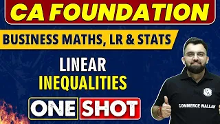 Linear Inequalities in One Shot | CA Foundation | Business Maths, LR and Stats 🔥