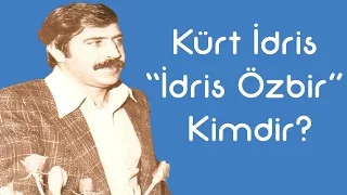 Kürt İdris "İdris Özbir" Kimdir [KimKim] [Sesli Anlatım]